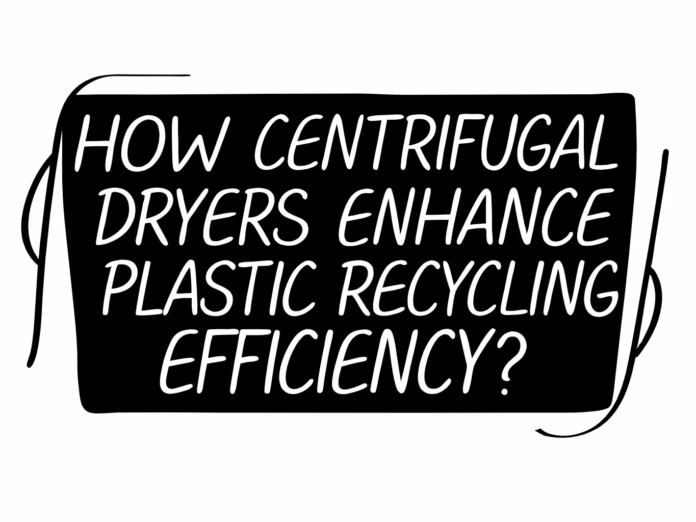 How Centrifugal Dryers Enhance Plastic Recycling Efficiency