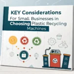 Key Considerations for Small Businesses in Choosing Plastic Recycling